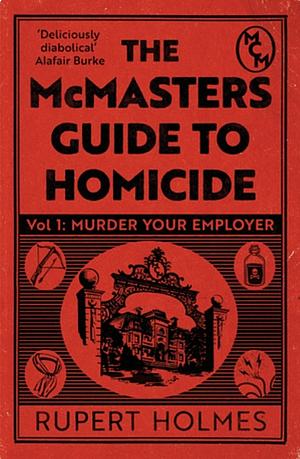 Murder Your Employer: the Mcmasters Guide to Homicide by Rupert Holmes