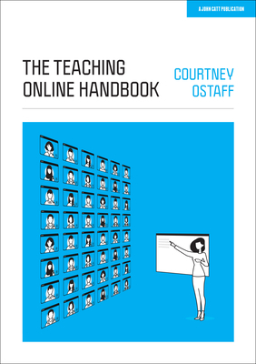 The Teaching Online Handbook by Courtney Ostaff