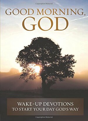 Good Morning, God: Wake-up Devotions to Start Your Day God's Way by David C. Cook