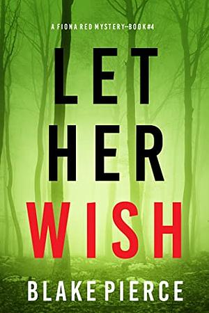 Let Her Wish by Blake Pierce