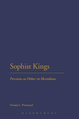 Sophist Kings: Persians as Other in Herodotus by Vernon L. Provencal