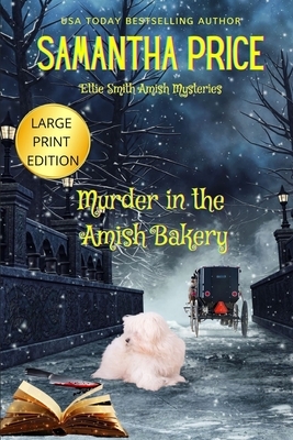 Murder in the Amish Bakery LARGE PRINT: An Amish Cozy Mystery by Samantha Price