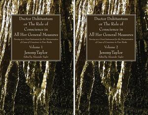 Ductor Dubitantum or the Rule of Conscience in All Her General Measures, 2 Volumes by Jeremy Taylor
