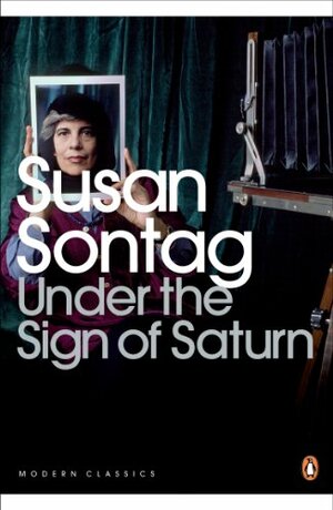 Under the Sign of Saturn: Essays by Susan Sontag