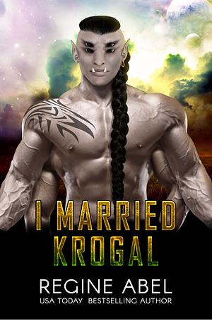 I Married Krogal by Regine Abel