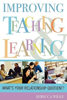 Improving Teaching and Learning: What's Your Relationship Quotient? by Rebecca Wilke
