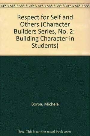 Character Builders : Respect for Self and Others by Michele Borba