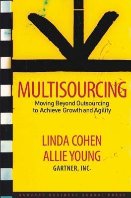 Multisourcing: Moving Beyond Outsourcing to Achieve Growth and Agility by Linda Cohen
