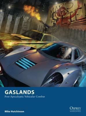 Gaslands: Post-Apocalyptic Vehicular Combat by Mike Hutchinson, David Auden Nash