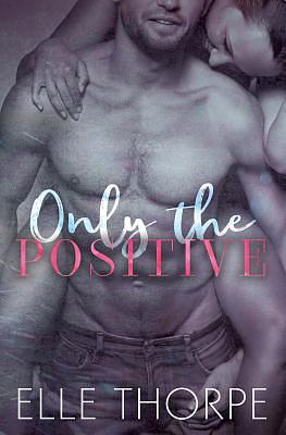 Only the Positive by Elle Thorpe