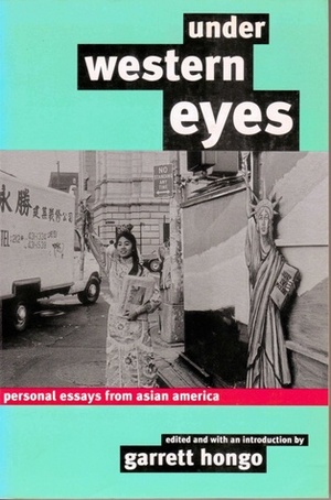 Under Western Eyes: Personal Essays From Asian America by Garrett Hongo