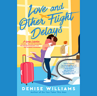 Love and Other Flight Delays by Denise Williams
