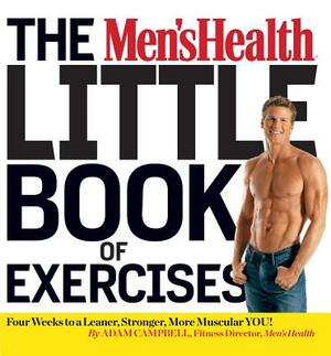 The Men's Health Little Book of Exercises: Four Weeks to a Leaner, Stronger, More Muscular You! by Editors of Men's Health Magazi, Adam Campbell