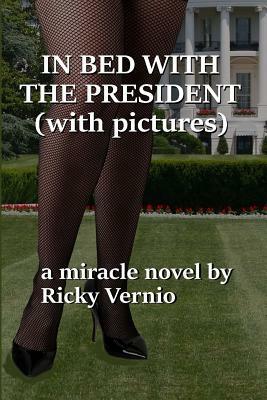 In Bed with the President (with pictures) by Ricky Vernio