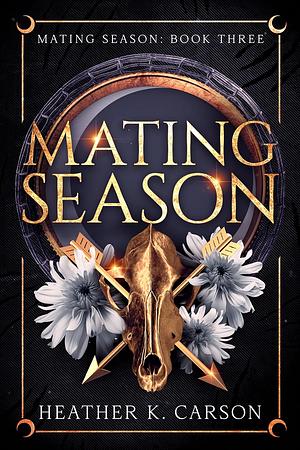 Mating Season  by Heather K. Carson