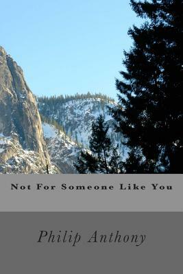 Not For Someone Like You by Philip Anthony