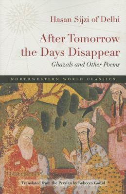 After Tomorrow the Days Disappear: Ghazals and Other Poems by Hasan Sijzi