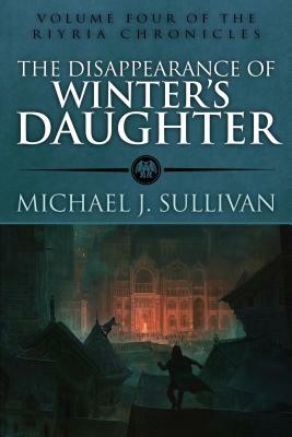 The Disappearance of Winter's Daughter by Michael J. Sullivan