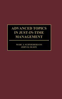 Advanced Topics in Just-In-Time Management by Marc J. Schniederjans, John Olson