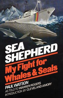 Sea Shepherd: My Fight for Whales and Seals by Paul Watson, Warren Rogers, Joseph Newman