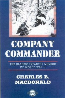 Company Commander: The Classic Infantry Memoir of World War II by Charles B. MacDonald