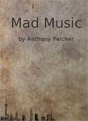 Mad Music by Anthony Pelcher