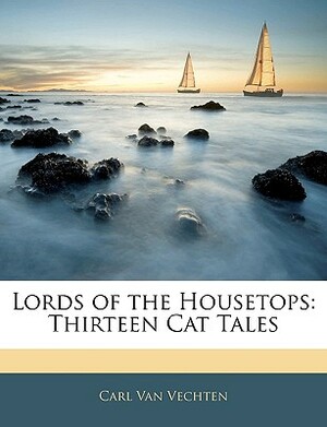 Lords of the Housetops: Thirteen Cat Tales by Carl Van Vechten