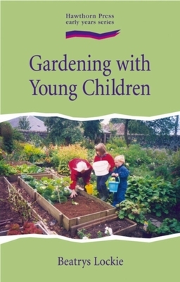 Gardening with Young Children by Beatrys Lockie