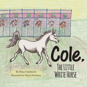 Cole, The Little White Horse by Brian Giesbrecht