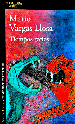 Tiempos recios  by Mario Vargas Llosa