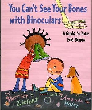 You Can't See Your Bones with Binoculars by Amanda Haley, Harriet Ziefert