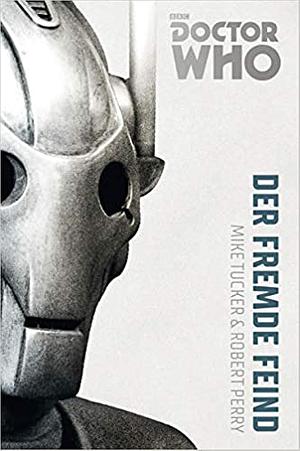 Doctor Who Monster-Edition 2: Der fremde Feind by Robert Perry, Mike Tucker