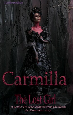 Carmilla: a love story by Catherine Rose, J. Sheridan Le Fanu