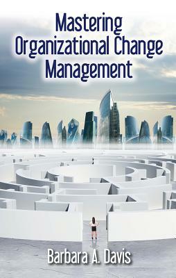 Mastering Organizational Change Management by Barbara Davis