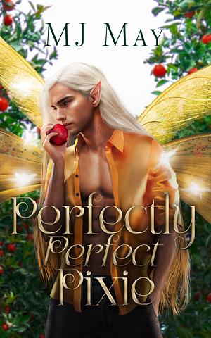 Perfectly Perfect Pixie: Peaches's Story by M.J. May, M.J. May