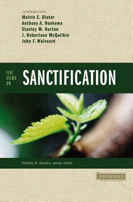 Five Views on Sanctification by Anthony A. Hoekema, Melvin E. Dieter, Stanley M. Horton