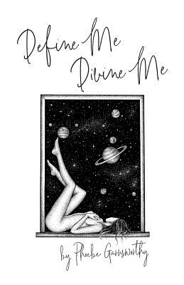 Define Me Divine Me: a Poetic Display of Affection by Phoebe Garnsworthy