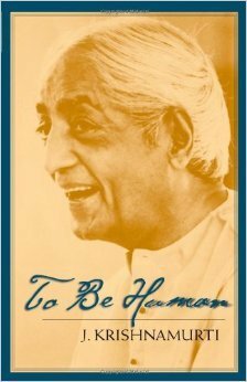 To Be Human by J. Krishnamurti