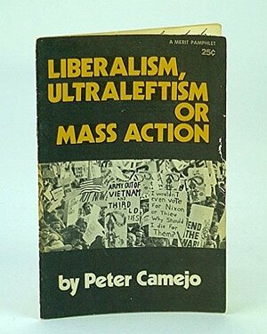Liberalism, Ultraleftism or Mass Action by Peter Camejo