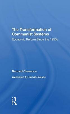 The Transformation of Communist Systems: Economic Reform Since the 1950s by Mark Selden, Charles Hauss, Bernard Chavance