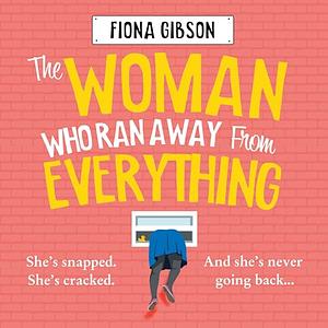 The Woman Who Ran Away from Everything by Fiona Gibson