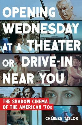 Opening Wednesday at a Theater or Drive-In Near You: The Shadow Cinema of the American '70s by Charles Taylor