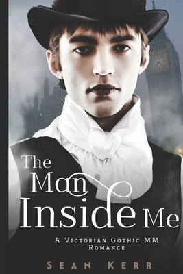 The Man Inside Me: An MM Gothic Romance by Sean Kerr