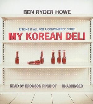 My Korean Deli: Risking It All for a Convenience Store by Ben Ryder Howe