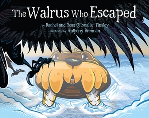 The Walrus Who Escaped (English) by Sean Qitsualik-Tinsley, Rachel Qitsualik-Tinsley