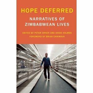Hope Deferred: Narratives of Zimbabwean Lives by Annie Holmes, Peter Orner