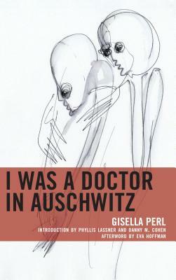 I Was a Doctor in Auschwitz by Gisella Perl