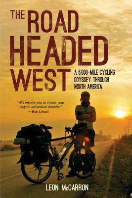 The Road Headed West: A 6,000-Mile Cycling Odyssey Through North America by Leon McCarron