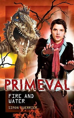 Primeval: Fire and Water by Simon Guerrier