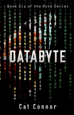 Databyte: Book six of the Byte Series by Cat Connor
